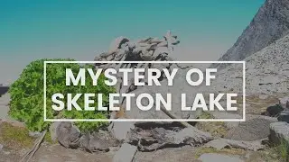 WHAT HAPPENED AT SKELETON LAKE? 100s of skeletons at LAKE ROOPKUND aka MYSTERY LAKE. History Calling