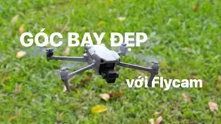 Cách chọn góc bay Flycam đẹp và đơn giản nhất | Tokyo Camera