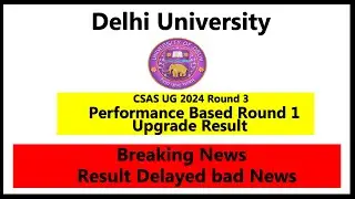 DU CSAS UG 2024 Round 3 Result Delayed | Performance based Round 1  Results | Breaking News