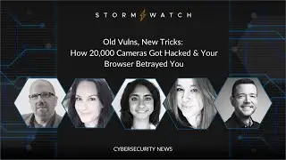 Storm⚡️Watch | Old Vulns, New Tricks: How 20,000 Cameras Got Hacked & Your Browser Betrayed You