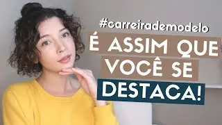 CARREIRA DE MODELO: 3 DICAS PRA VOCÊ SE DESTACAR EM UM MERCADO TÃO COMPETITIVO! | Ceci Venâncio