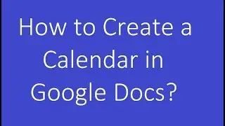 How to Create a Calendar in Google Docs?