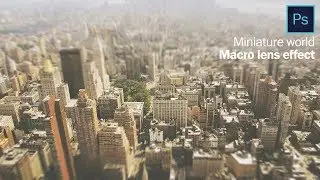 How to create macro lens effect or miniature world effect in photoshop