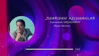 DAVRONBEK SIROJIDDINOV  ''JIGARIDAN KECHGANLAR''