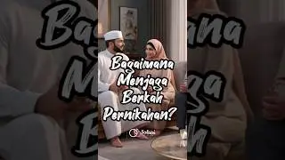 BAGAIMANA MENJAGA BERKAH RUMAH TANGGA?