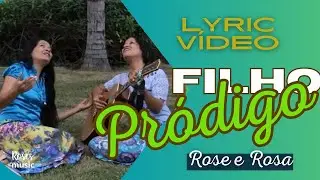 Filho Pródigo | Lyric Vídeo | Rose e Rosa|
