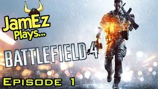 JamEz Plays... Battlefield 4 - Episode 1