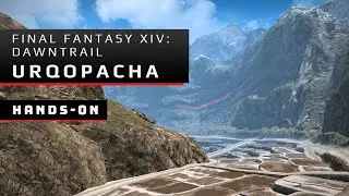 Final Fantasy XIV: Dawntrail Hands-on with Urqopacha