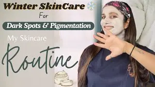 My Winter SkinCare Routine for Dark Sports & Blemishes | How to Get Glowing Skin