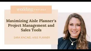 Maximizing Aisle Planner's Project Management and Sales Tools with Sara Kincaid