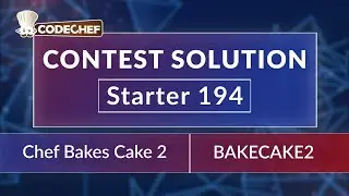 Chef Bakes Cake 2 | BAKECAKE2 | Starter 194 | CodeChef Official Solution | Rated for All