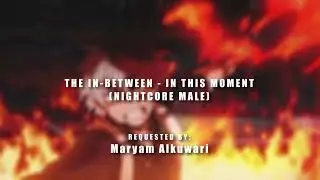 The In-Between - In This Moment (Nightcore male) I Requested Video I