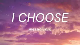 I Choose Lyrics - Alessia Cara