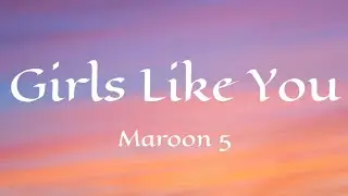 Maroon 5 - Girls Like You (Lyrics) ft. Cardi B