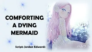 [ASMR RP] Comforting a Dying Mermaid [Fantasy Roleplay Audio]