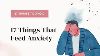 17 Things That Induce Anxiety. Avoid Them To Fix Anxiety Issues