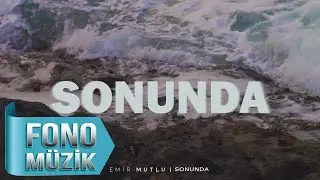 Emir Mutlu - Sonunda (Official Lyric Video)