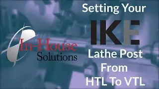 Setting Your IKE Lathe Post From HTL To VTL