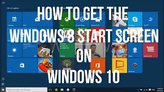 How To Get The WINDOWS 8 Start Screen On WINDOWS 10