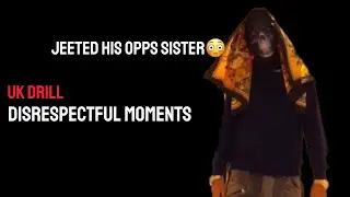 UK DRILL: DISRESPECTFUL MOMENTS