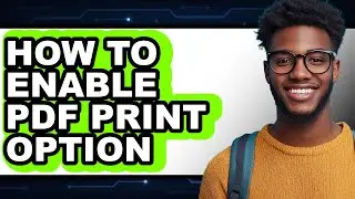 How to Enable Pdf Print Option - Full Guide