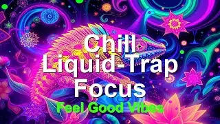 Chill Liquid-Trap Focus Music || Relaxing Beats for Studying & Relaxation