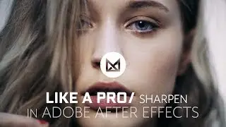 Sharpen Like A Pro in Adobe After Effects