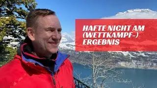 Hafte nicht am (Wettkampf-) Ergebnis und …