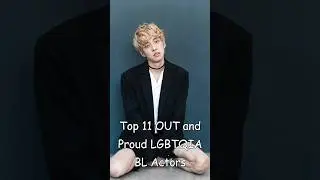 Top 11 OUT and Proud LGBTQIA  BL Actors #blrama #blseries #blactor #bldramas
