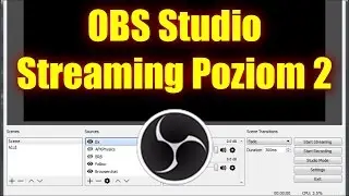 Jak streamować z OBS Studio - Poziom 2