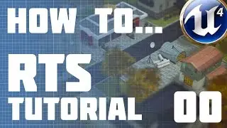 Unreal Engine 4: RTS Tutorial Series Intro