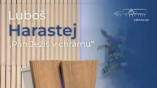 Kázání - Luboš Harastej - "Pán Ježíš v chrámu" (18. 5. 2024)
