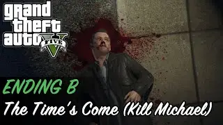 Grand Theft Auto V - Ending B - The Time's Come (Kill Michael)