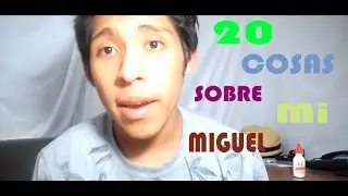 20 Cosas Sobre Mi !!!! Miguel :D