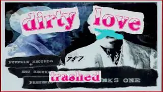 Dirty Love -  Trashed