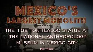Mexico's Largest Monolith | The 168 Ton Tlaloc Statue at the National Museum | Megalithomania