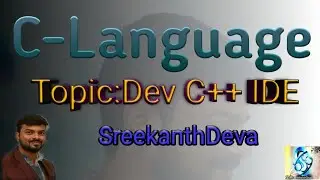 Dev C++ | MinGW | GCC | Cygwin |  TDM-GCC | dev c++ installation | C-73 | SreekanthDeva.