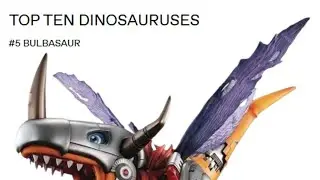 Top Ten Dinosauruses - Number 5 - Bulbasaur