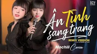 ÂN TÌNH SANG TRANG  REMIX -  MOCHIII COVER | Chuyện Tình Mình Rẽ Ngang...