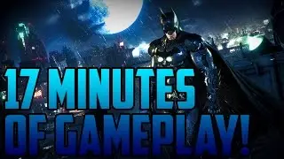 Batman: Arkham Knight (XB1/PS4/PC) - 17 Minutes of Awesome Gameplay! [1080p HD]