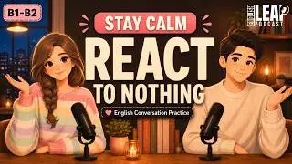 English Podcast for Daily Life English | The Power Of Not Reacting | Real English Conversation