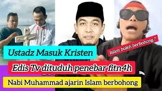 Edis Tv sebut Nabi Muhammad AJARKAN ISLAM Berbohong_Ketika Difitnah Baptis Ustadz