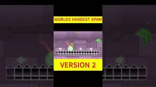 MORLDS HARDEST GEOMETRY DASH SPAM???  
