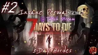 7 Days to Die | Day 04- Insane PermaDeath | 3 Day Hordes | Stream #2