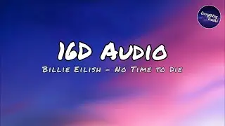 Billie Eilish - No Time to Die - 16d Audio/Enhanced 8d Audio (Lyric Video)