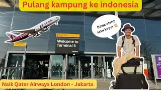QATAR AIRWAYS LONDON TO JAKARTA |PULANG KAMPUNG KE INDONESIA