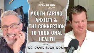 Mouth Taping, Anxiety and the connection to your oral health with Dr. David Buck, DDS