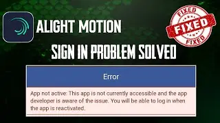 Alight Motion Sign in Problem Solved|Alight Motion App Not Active Problem Solved|Working 100%