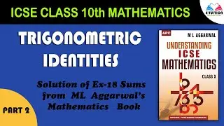 Trigonometric Identities (Part-2) | Solution of Ex-18 from ML Aggarwal's Mathematics | E-TUITION