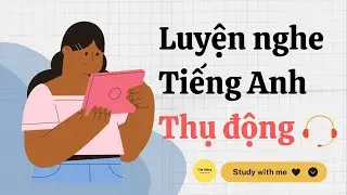 Luyện nghe tiếng Anh thụ động-IELTS #17 | I'm Mary